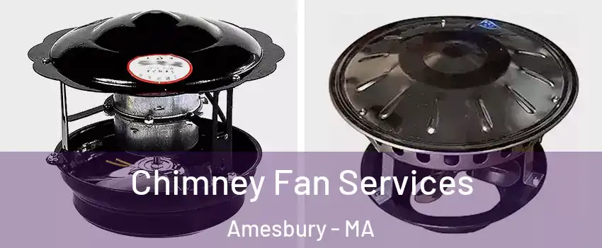  Chimney Fan Services Amesbury - MA