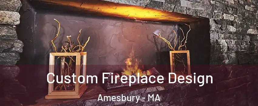 Custom Fireplace Design Amesbury - MA