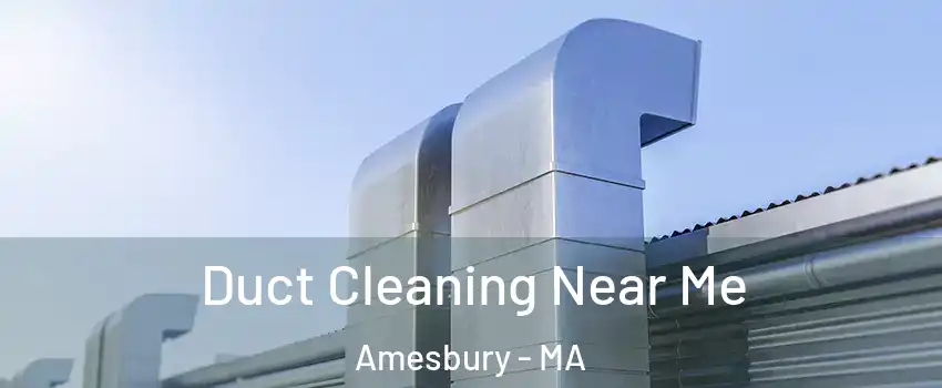  Duct Cleaning Near Me Amesbury - MA