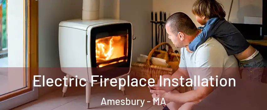  Electric Fireplace Installation Amesbury - MA