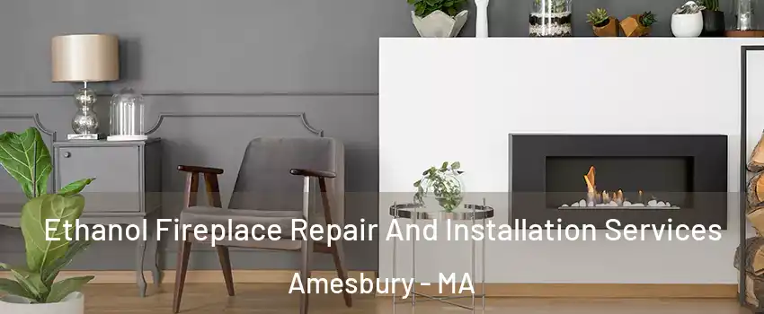  Ethanol Fireplace Repair And Installation Services Amesbury - MA