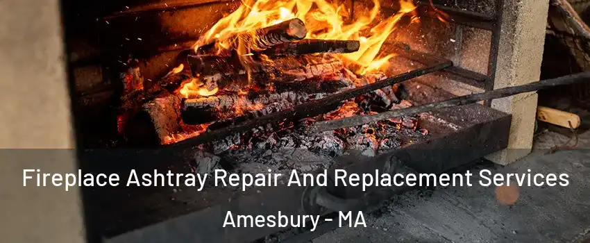  Fireplace Ashtray Repair And Replacement Services Amesbury - MA
