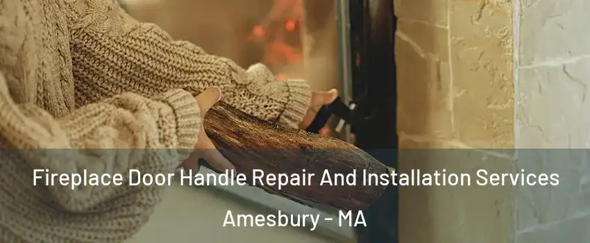  Fireplace Door Handle Repair And Installation Services Amesbury - MA