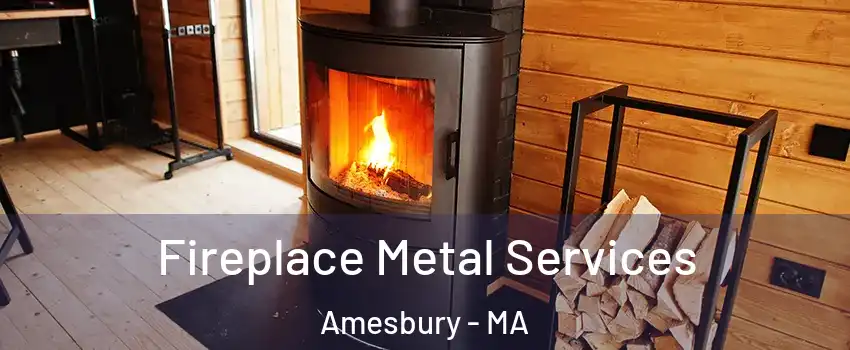  Fireplace Metal Services Amesbury - MA