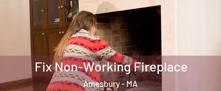  Fix Non-Working Fireplace Amesbury - MA