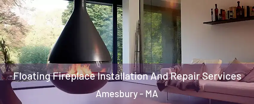  Floating Fireplace Installation And Repair Services Amesbury - MA