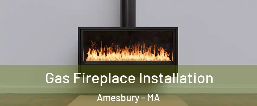  Gas Fireplace Installation Amesbury - MA