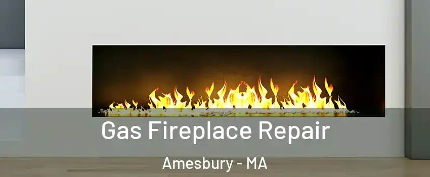  Gas Fireplace Repair Amesbury - MA