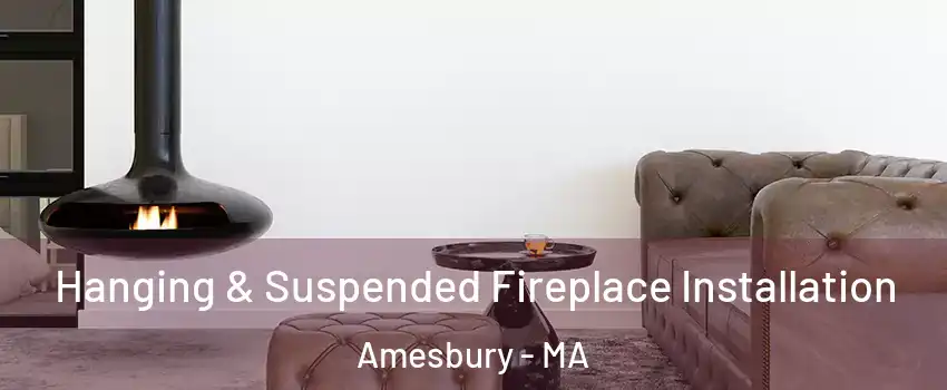  Hanging & Suspended Fireplace Installation Amesbury - MA