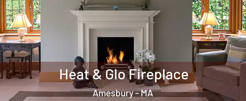  Heat & Glo Fireplace Amesbury - MA