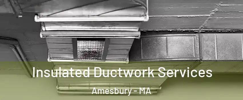 Insulated Ductwork Services Amesbury - MA