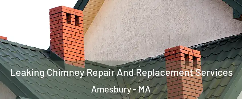  Leaking Chimney Repair And Replacement Services Amesbury - MA
