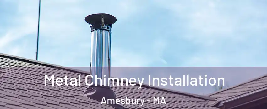  Metal Chimney Installation Amesbury - MA