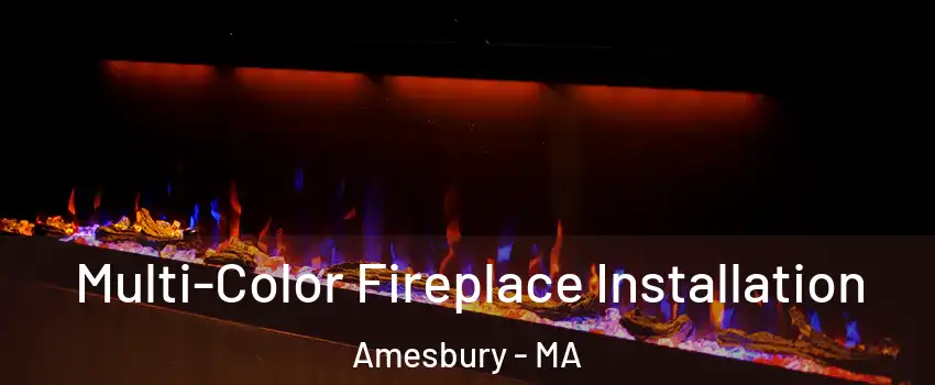  Multi-Color Fireplace Installation Amesbury - MA