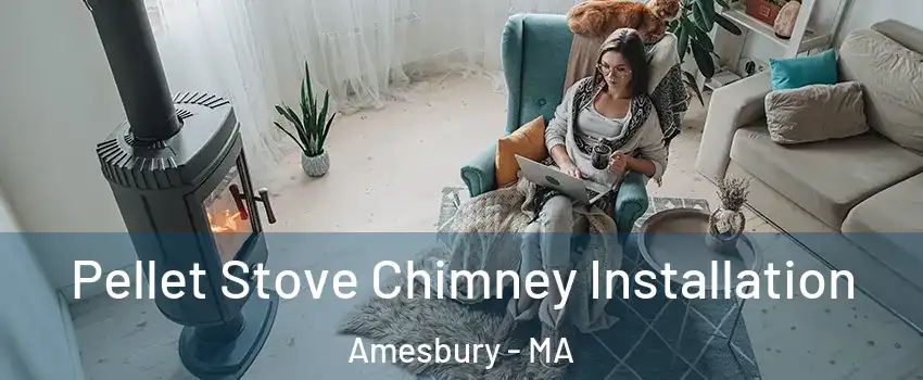  Pellet Stove Chimney Installation Amesbury - MA