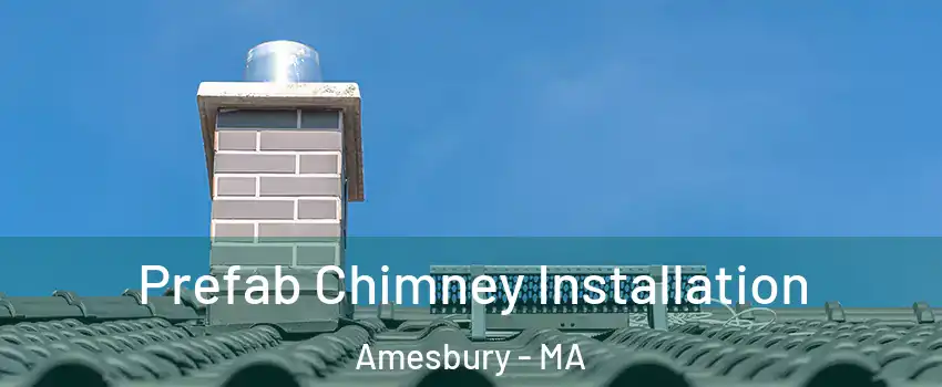 Prefab Chimney Installation Amesbury - MA