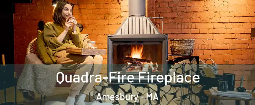  Quadra-Fire Fireplace Amesbury - MA