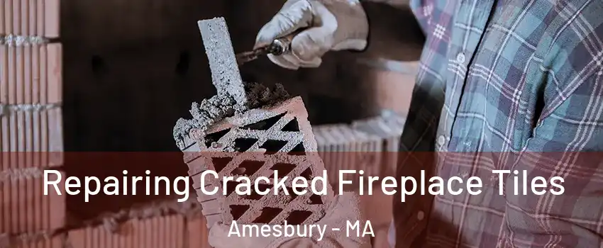  Repairing Cracked Fireplace Tiles Amesbury - MA