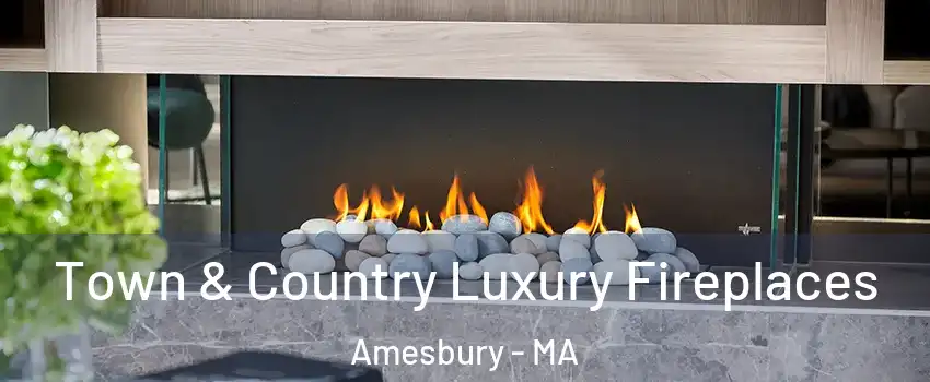  Town & Country Luxury Fireplaces Amesbury - MA