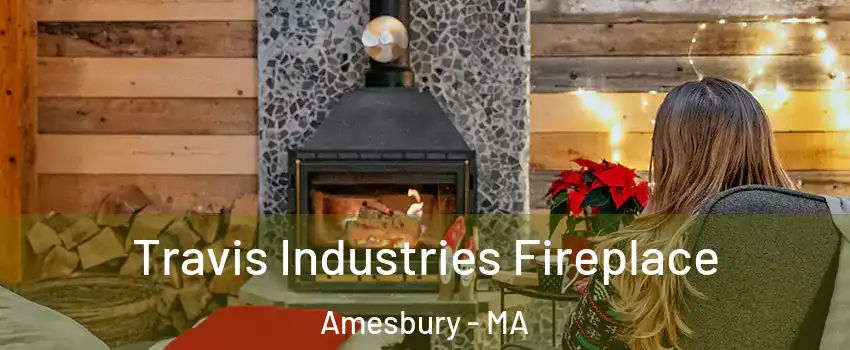  Travis Industries Fireplace Amesbury - MA