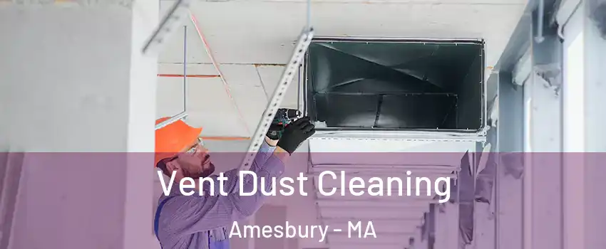  Vent Dust Cleaning Amesbury - MA