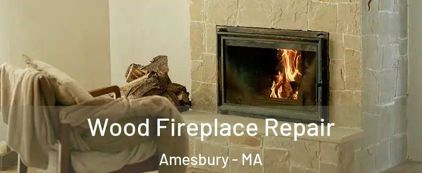  Wood Fireplace Repair Amesbury - MA